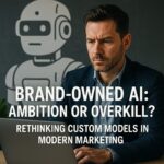 Brand-Owned AI: Ambition or Overkill? Rethinking Custom Models in Modern Marketing