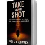 New Book Take Your Shot by Josh Zieglowsky Empowers Readers to Break Through Fear and Chase Their Dreams