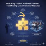 Educating Line of Business Leaders: The Missing Link in Identity Maturity