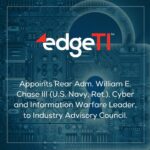 EdgeTI Appoints Rear Adm. William E. Chase III (U.S. Navy, Ret.) to Industry Advisory Council
