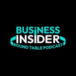 “Business Insider Roundtable Podcast” Showcases Insights from Entrepreneurs and CEOs